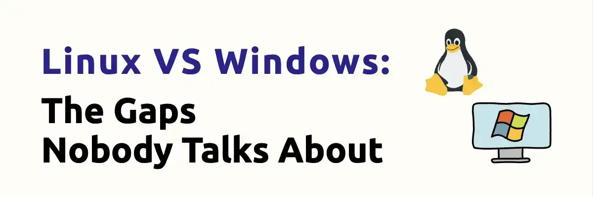 Linux vs Windows: The Gaps Nobody Talks About